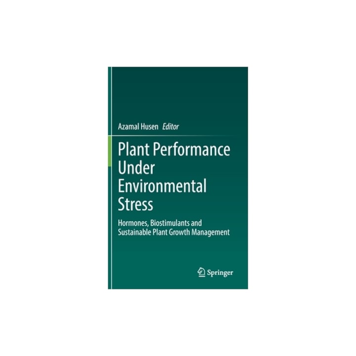 Plant Performance Under Environmental Stress: Hormones, Biostimulants and Sustainable Plant Growth Management, Azamal Husen