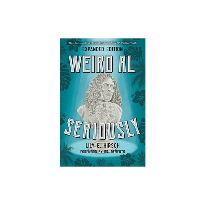 Weird Al: Seriously, Lily E. Hirsch