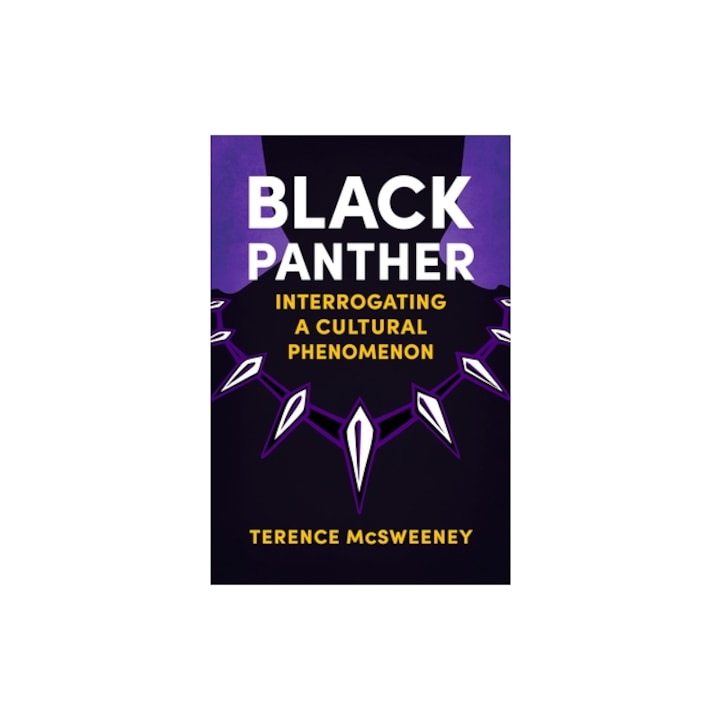Black Panther: Interrogating a Cultural Phenomenon, Terence McSweeney