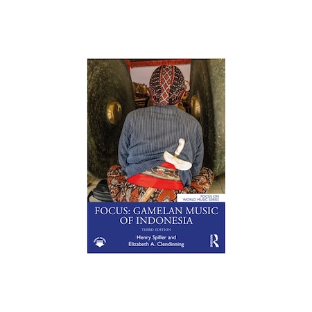 Focus: Gamelan Music of Indonesia, Henry Spiller - eMAG.ro