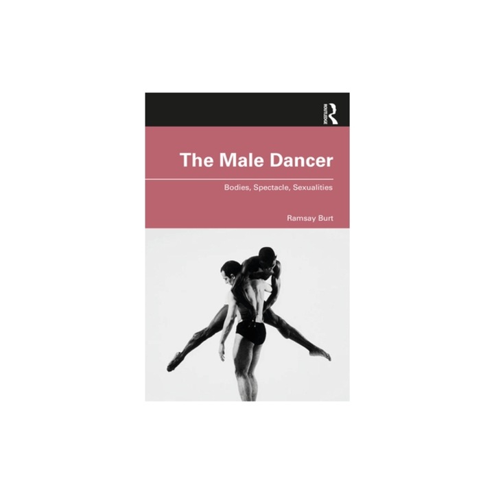 The Male Dancer: Bodies, Spectacle, Sexualities, Ramsay Burt