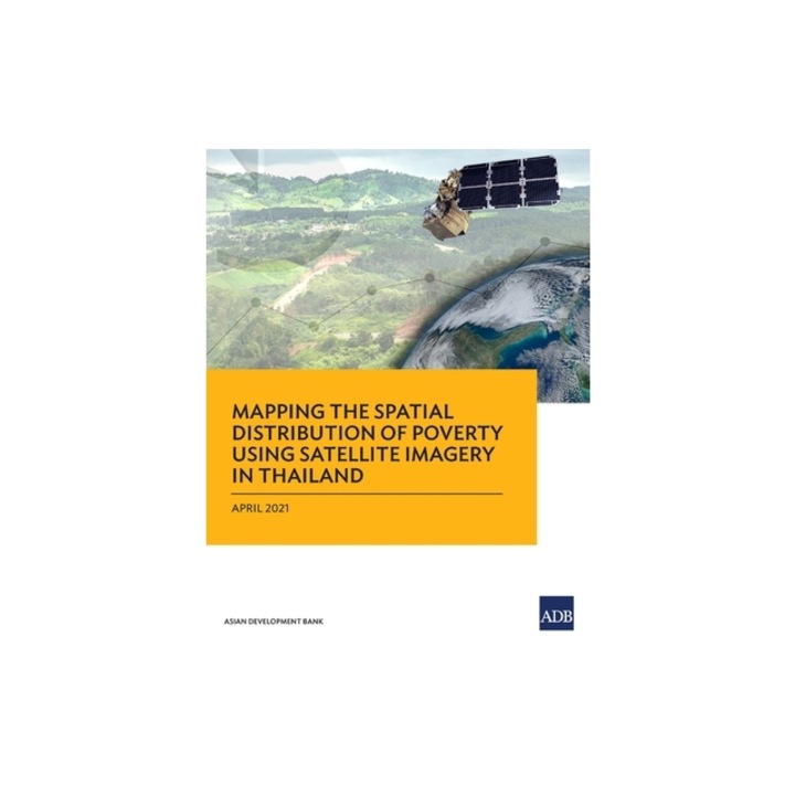 Mapping the Spatial Distribution of Poverty Using Satellite Imagery in Thailand, Asian Development Bank