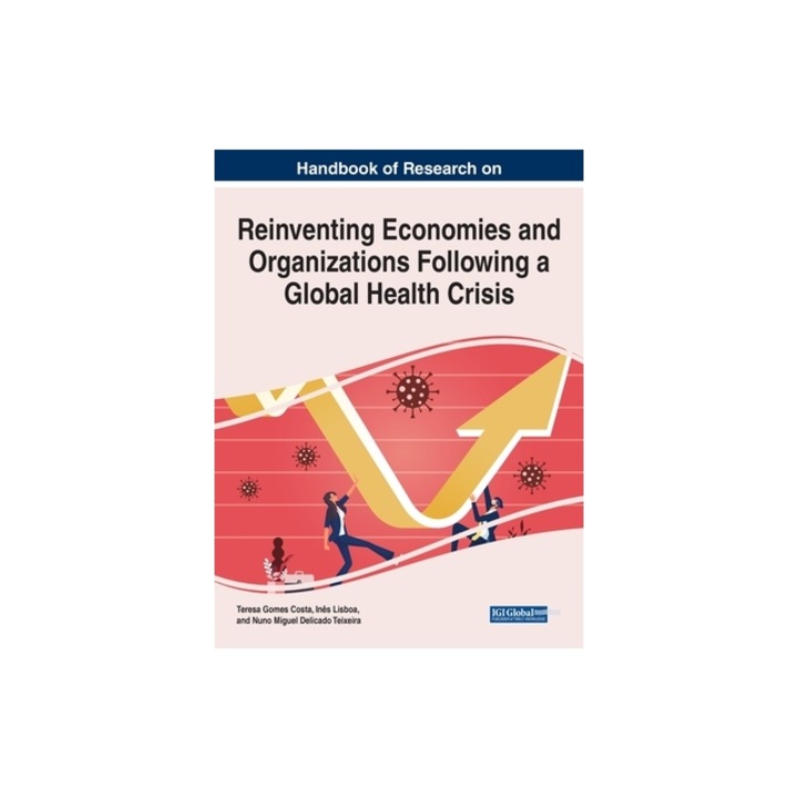 Handbook of Research on Reinventing Economies and Organizations Following a Global Health Crisis, Teresa Gomes Da Costa