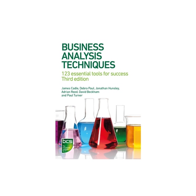 Business Analysis Techniques: 123 Essential Tools For Success, James ...