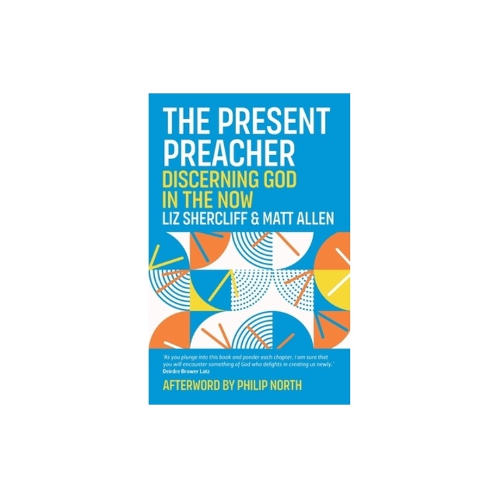 The Present Preacher: Discerning God in the Now, Liz Shercliff