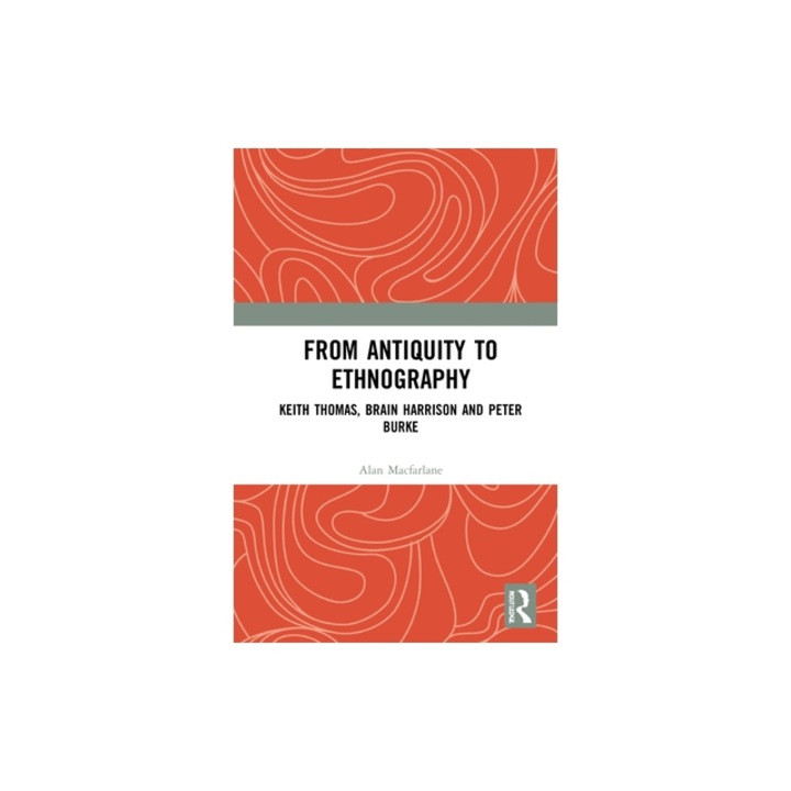 From Antiquity to Ethnography: Keith Thomas, Brian Harrison and Peter Burke, Alan MacFarlane