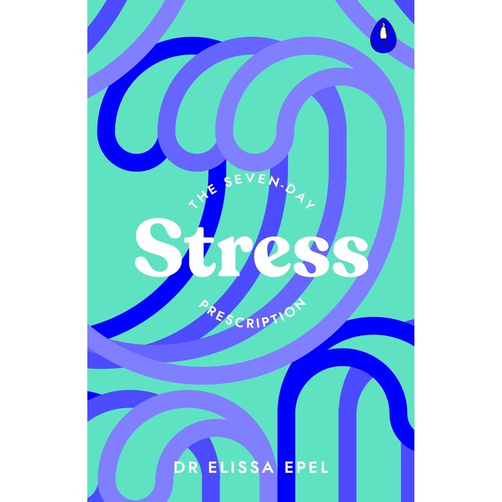 The Seven-Day Stress Prescription - Elissa Epel, editia 2022