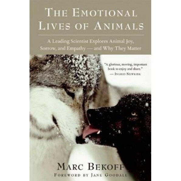 The Emotional Lives of Animals: A Leading Scientist Explores Animal Joy, Sorrow, and Empathy--And Why They Matter, Marc Bekoff