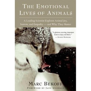 The Emotional Lives of Animals: A Leading Scientist Explores Animal Joy, Sorrow, and Empathy--And Why They Matter, Marc Bekoff The Emotional Lives of Animals: A Leading Scientist Explores Animal Joy, Sorrow, and Empathy--And Why They Matter, Marc Bekoff