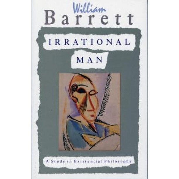 Irrational Man: A Study in Existential Philosophy, William Barrett