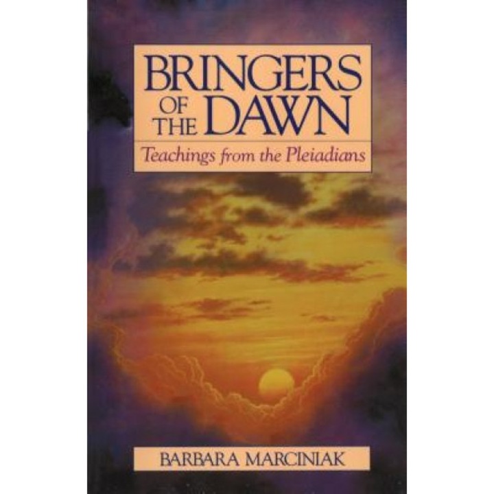 Bringers of the Dawn: Teachings from the Pleiadians - Barbara Marciniak