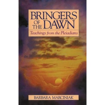 Bringers of the Dawn: Teachings from the Pleiadians - Barbara Marciniak Bringers of the Dawn: Teachings from the Pleiadians - Barbara Marciniak
