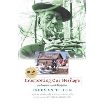 Interpreting Our Heritage, Freeman Tilden Interpreting Our Heritage, Freeman Tilden