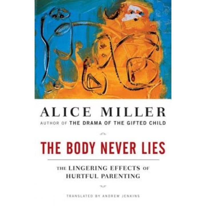 The Body Never Lies: The Lingering Effects of Hurtful Parenting - Alice Miller