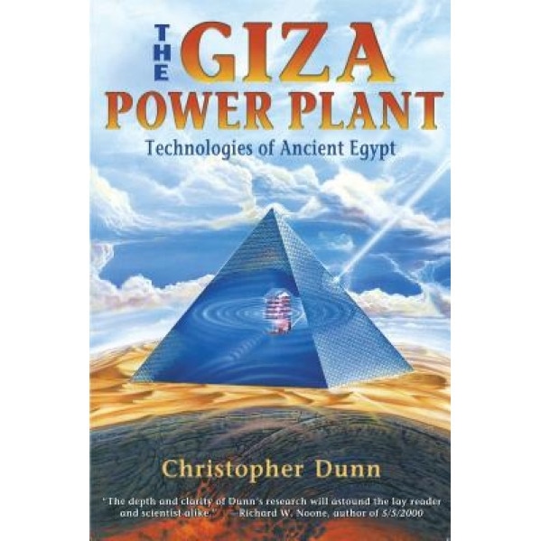 The Giza Power Plant: Technologies of Ancient Egypt - Christopher Dunn