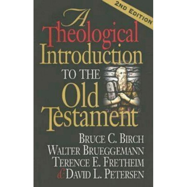 A Theological Introduction to the Old Testament, Bruce C. Birch, Terence E. Fretheim, David L. Petersen