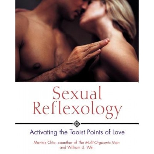 Sexual Reflexology: Activating the Taoist Points of Love, William U. Wei, Mantak Chia