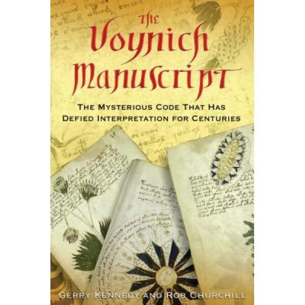 The Voynich Manuscript: The Mysterious Code That Has Defied Interpretation for Centuries, Rob Churchill, Gerry Kennedy