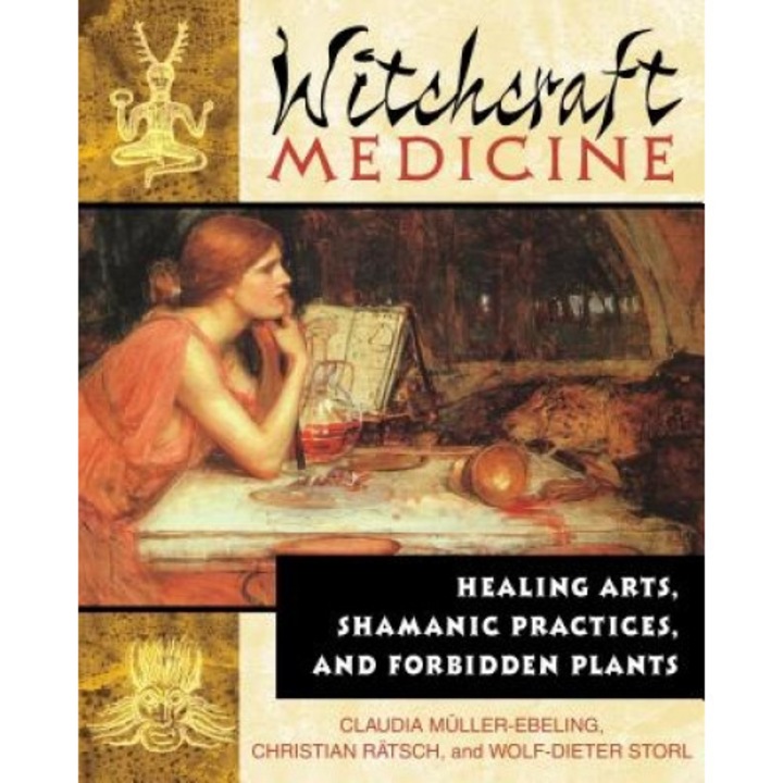 Witchcraft Medicine: Healing Arts, Shamanic Practices, and Forbidden Plants - Claudia Müller-Ebeling, Christian Rc$tsch, PH. D. Storl