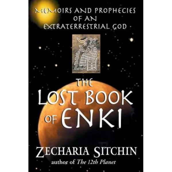 The Lost Book of Enki: Memoirs and Prophecies of an Extraterrestrial God, Zecharia Sitchin