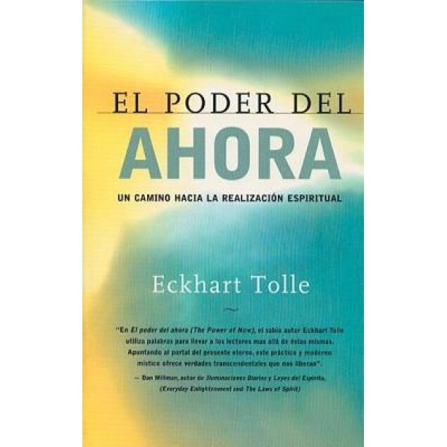 El Poder del Ahora: Un Camino Hacia La Realizacion Espiritual, Eckhart Tolle