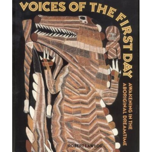 Voices of the First Day: Awakening in the Aboriginal Dreamtime, Robert Lawlor