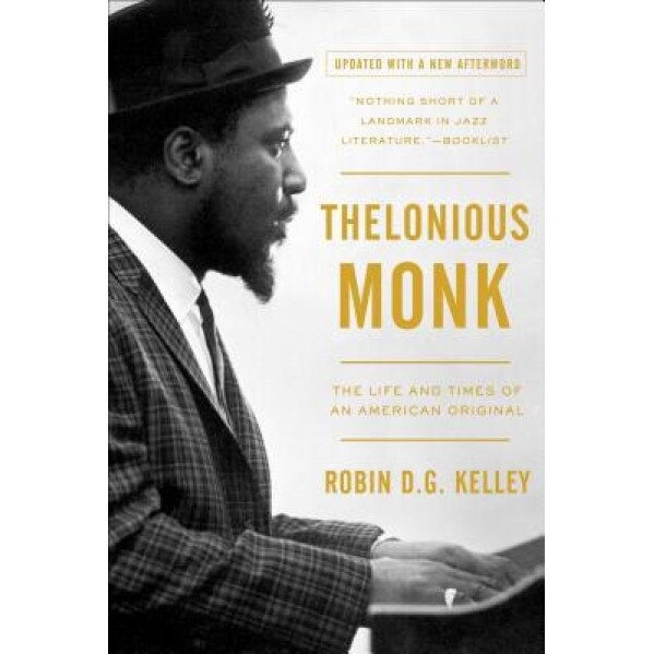 Thelonious Monk: The Life and Times of an American Original, Robin D. G. Kelley