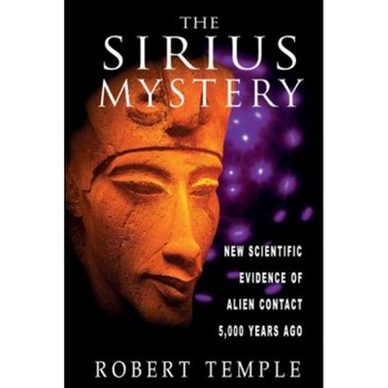 The Sirius Mystery: New Scientific Evidence of Alien Contact 5,000 Years Ago - Robert K. G. Temple The Sirius Mystery: New Scientific Evidence of Alien Contact 5,000 Years Ago - Robert K. G. Temple
