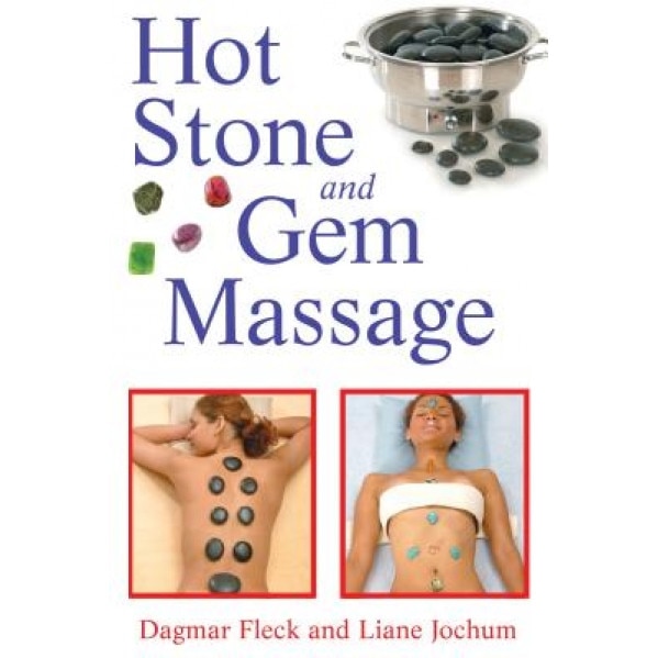 Hot Stone and Gem Massage, Dagmar Fleck, Liane Jochum