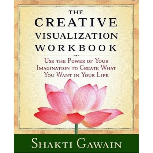 The Creative Visualization Workbook: Second Edition - Shakti Gawain