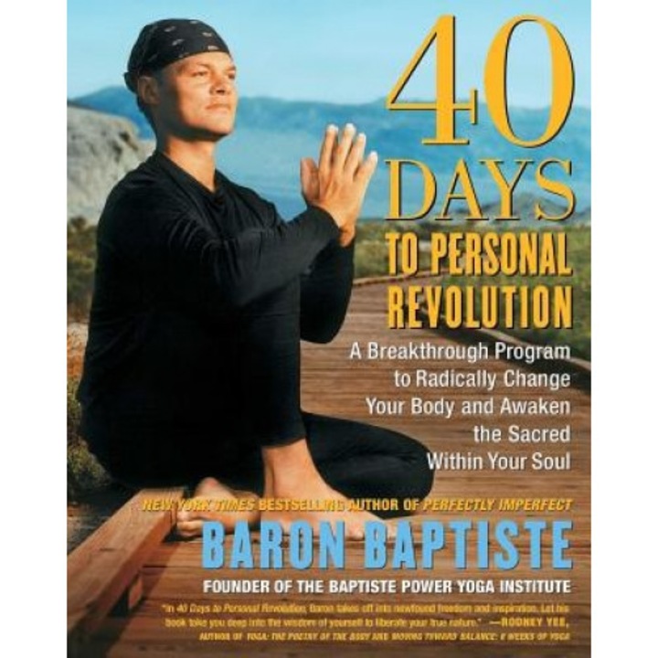 40 Days to Personal Revolution: A Breakthrough Program to Radically Change Your Body and Awaken the Sacred Within Your Soul, Baron Baptiste