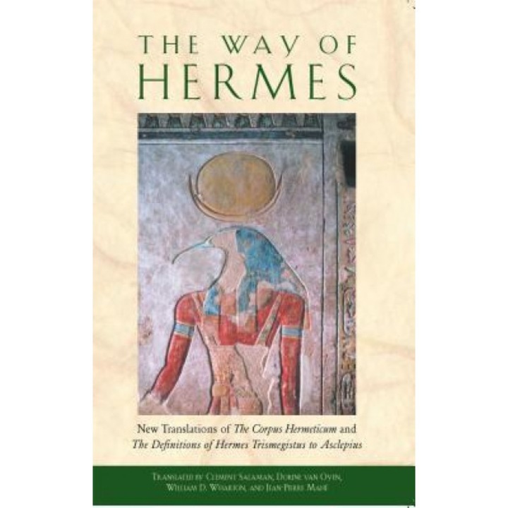 The Way of Hermes: New Translations of "The Corpus Hermeticum" and "The Definitions of Hermes Trismegistus to Asclepius" -