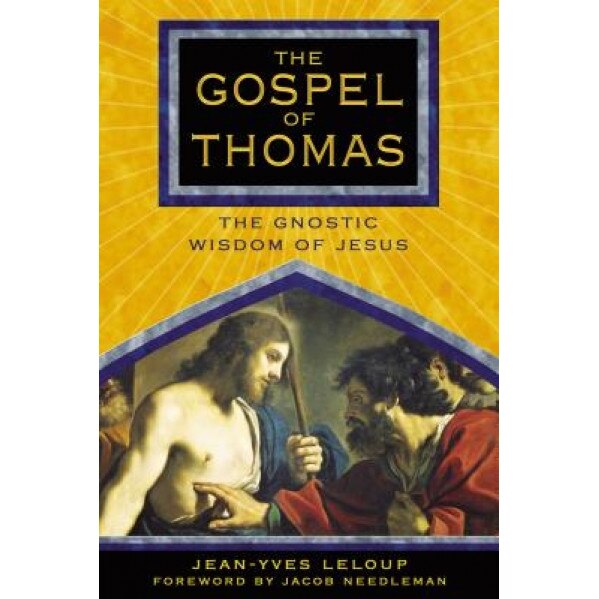 The Gospel of Thomas: The Gnostic Wisdom of Jesus,