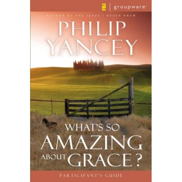 What's So Amazing about Grace? Participant's Guide, Brenda Quinn, Philip Yancey