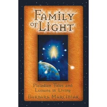 Family of Light: Pleiadian Tales and Lessons in Living - Barbara Marciniak Family of Light: Pleiadian Tales and Lessons in Living - Barbara Marciniak