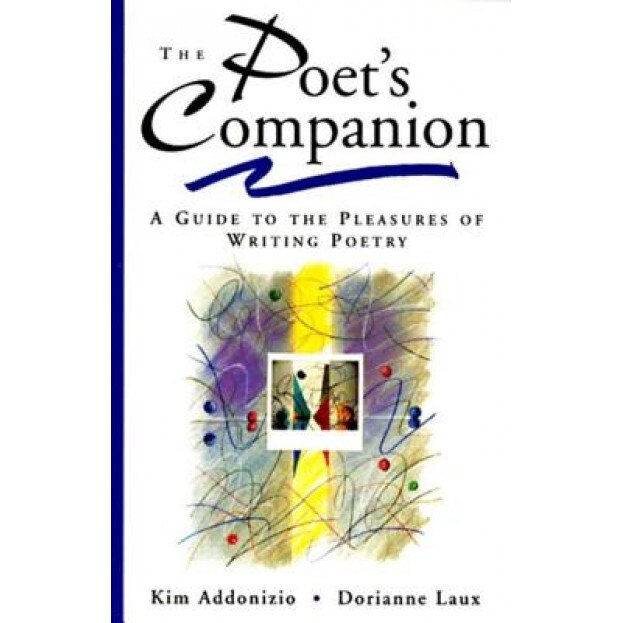 The Poet's Companion: A Guide to the Pleasures of Writing Poetry, Kim Addonizio, Dorianne Laux