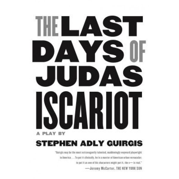 The Last Days of Judas Iscariot: A Play, Stephen Adly Guirgis