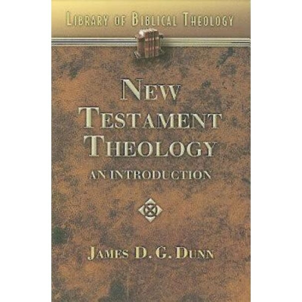 New Testament Theology: An Introduction, James D. G. Dunn