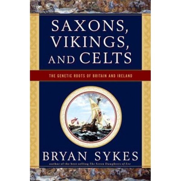 Saxons, Vikings, and Celts: The Genetic Roots of Britain and Ireland, Bryan Sykes