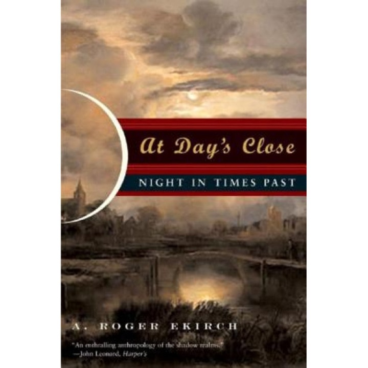 At Day's Close: Night in Times Past, A. Roger Ekirch
