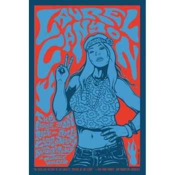 Laurel Canyon: The Inside Story of Rock-And-Roll's Legendary Neighborhood, Michael Walker Laurel Canyon: The Inside Story of Rock-And-Roll's Legendary Neighborhood, Michael Walker