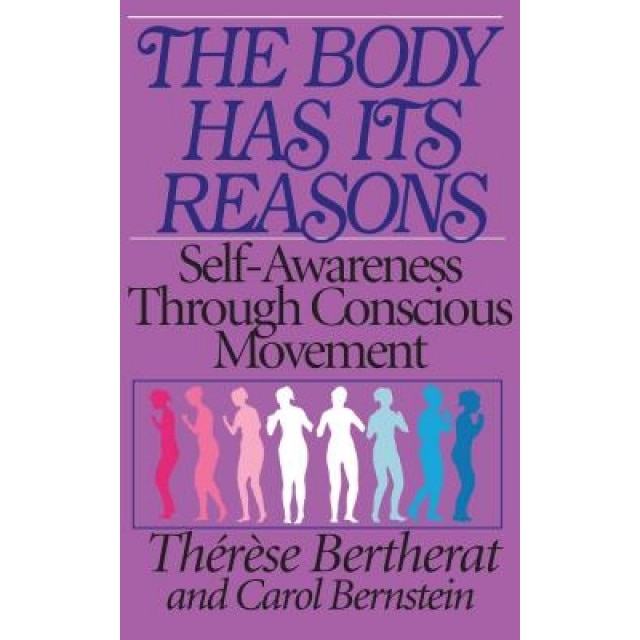 The Body Has Its Reasons: Self-Awareness Through Conscious Movement, Therese Bertherat