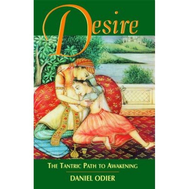 Desire: The Tantric Path to Awakening, Daniel Odier