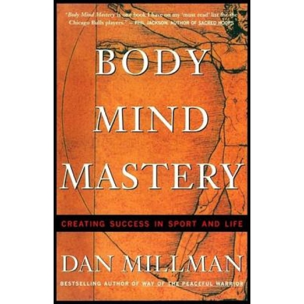 Body Mind Mastery Body Mind Mastery: Creating Success in Sport and Life Creating Success in Sport and Life, Dan Millman