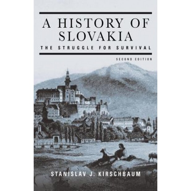 A History of Slovakia: The Struggle for Survival, Stanislav J. Kirschbaum