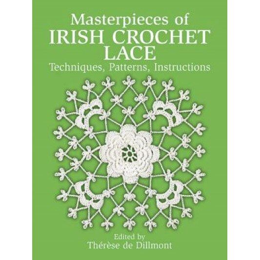 Masterpieces of Irish Crochet Lace: Techniques, Patterns and Instructions,