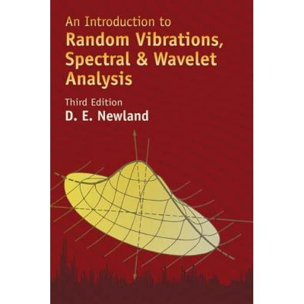 An Introduction to Random Vibrations, Spectral & Wavelet Analysis: Third Edition, David Edward Newland