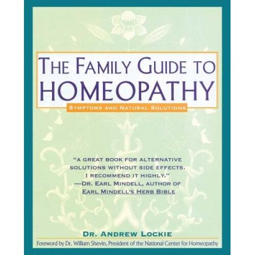 Family Guide to Homeopathy: Symptoms and Natural Solutions, Andrew Lockie