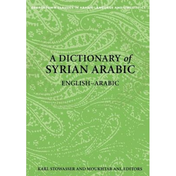 A Dictionary of Syrian Arabic: English-Arabic, Karl Stowasser, Moukhtar Ani