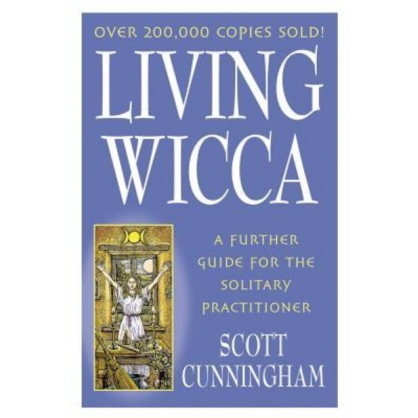 Living Wicca: A Further Guide for the Solitary Practitioner - Scott Cunningham